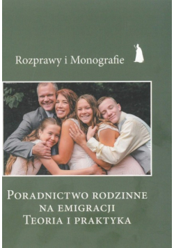 Poradnictwo rodzinne na emigracji. Teoria i praktyka