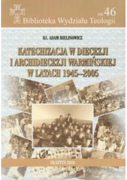 Katechizacja w diecezji i archidiecezji warmińskiej w latach 1945-2005