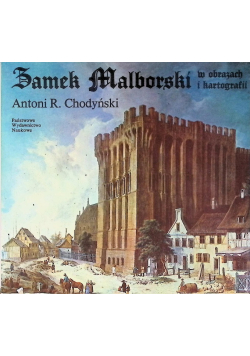 Zamek Malborski w obrazach i kartografii