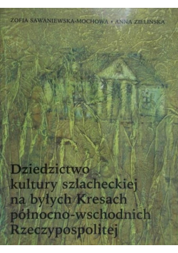 Dziedzictwo kultury szlacheckiej na byłych Kresach północno-wschodnich Rzeczypospolitej