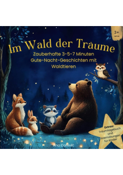Im Wald der Träume: Zauberhafte 3-5-7 Minuten Gute-Nacht-Geschichten mit Waldtieren