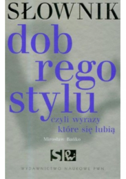 Słownik dobrego stylu czyli wyrazy które się lubią