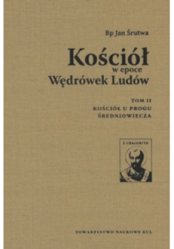 Kościół w epoce Wędrówek Ludów Tom 2  Kościół u progu Średniowiecza
