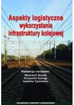 Aspekty logistyczne wykorzystania infrastruktury kolejowej