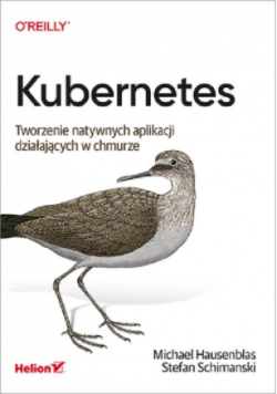 Kubernetes Tworzenie natywnych aplikacji działających w chmurze