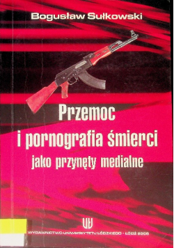 Przemoc i pornografia śmierci jako przynęty medialne