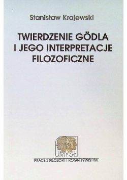 Twierdzenie godla i jego interpretacje filozoficzne