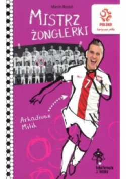 Bohaterowie z boiska Arkadiusz Milik Mistrz żonglerki