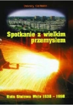 Spotkanie z wielkim przemysłem. Huta Stalowa Wola 1938-1998