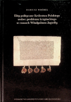 Elity polityczne Królestwa Polskiego wobec problemu krzyżackiego w czasach Władysława Jagiełły