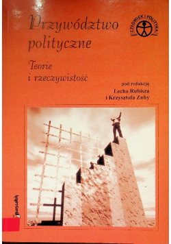 Przywództwo polityczne. Teorie i rzeczywistość