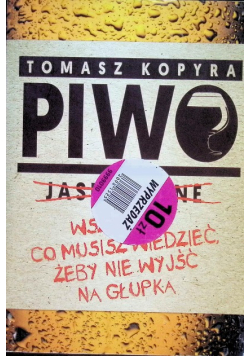 Piwo. Wszystko co musisz wiedzieć, żeby nie wyjść na głupka