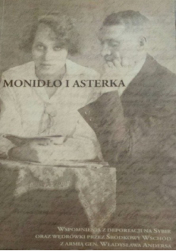 Monidło i Asterka. Wspomnienia z deportacji na Sybir oraz wędrówki z armią gen. Władysława Andersa przez Środkowy Wschód