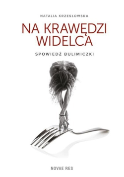 Na krawędzi widelca Spowiedź bulimiczki