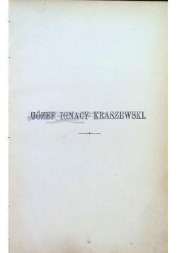 Józef Ignacy Kraszewski. Zarys Historyczno-Literacki 1888 r.