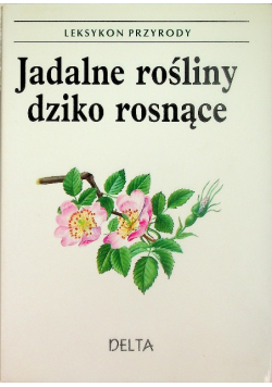 Leksykon przyrody Jadalne Rośliny Dziko Rosnące