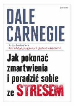 Jak pokonać zmartwienia i poradzić sobie ze stresem