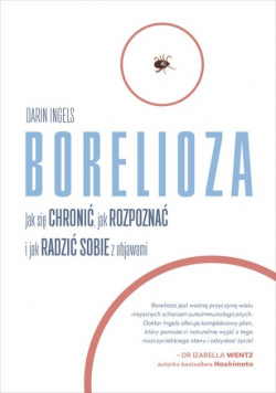 Borelioza. Jak się chronić, jak rozpoznać i jak radzić sobie z objawami