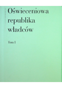 Oświeceniowa republika władców tom I