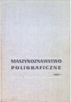 Maszynoznawstwo poligraficzne. Część I