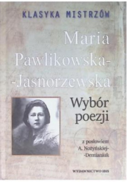 Klasyka mistrzów Maria Pawlikowska-Jasnorzewska Wybór poezji