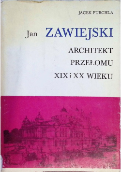 Jan Zawiejski Architekt przełomu XIX i XX