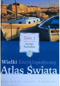 Wielki Encyklopedyczny Atlas Świata  Tom 1 Europa zachodnia