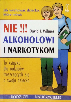 Jak wychować dziecko które mówi: NIE!!! Alkoholowi i narkotykom