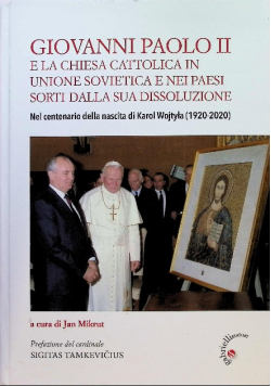 Giovanni Paolo II e la chiesa cattolica in Unione Sovietica e nei paesi sorti dalla sua dissoluzione
