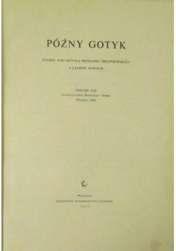 Późny gotyk Studia nad sztuką przełomu średniowiecza i czasów nowych