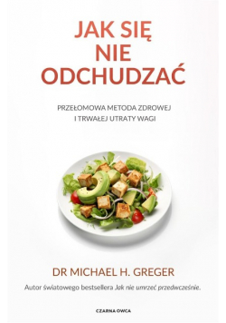 Jak się nie odchudzać. Przełomowa metoda zdrowej i trwałej utraty wagi