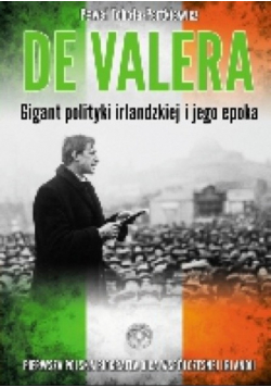 De Valera Gigant polityki irlandzkiej i jego epoka