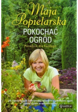 Pokochać ogród Poradnik dla każdego