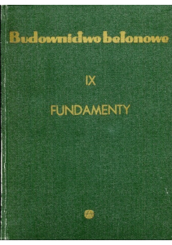 Budownictwo Betonowe: Fundamenty Tom IX