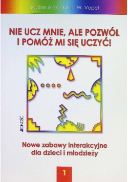 Nie ucz mnie ale pozwól i pomóż mi się uczyć Tom 1