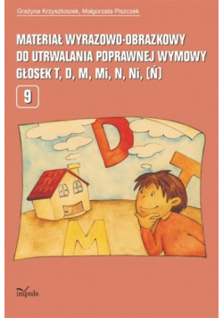Materiał wyrazowo-obrazkowy do utrwalania poprawnej wymowy głosek  T,D,M, Mi, N, Ni, Ń Tom 9