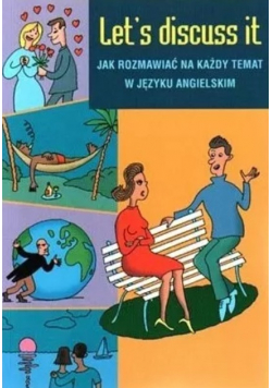 Let's discuss it Jak rozmawiać na każdy temat w języku angielskim