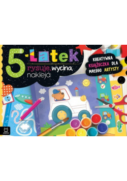 5-latek rysuje, wycina, nakleja. Kreatywna książeczka dla małego artysty