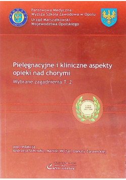 Pielęgnacyjne i kliniczne aspekty opieki nad chorymi - wybrane zagadnienia Tom 2