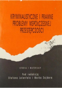 Kryminalistyczne i prawne problemy współczesnej przestępczości