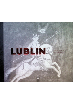 Lublin Szlaki Lublina w fotografii