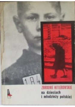 Zbrodnie hitlerowskie na dzieciach i młodzieży polskiej