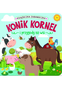 Książeczka zabaweczka. Konik Kornel i przygody na wsi