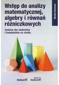 Wstęp do analizy matematycznej, algebry i równań różniczkowych. Zadania dla studentów i kandydatów na studia