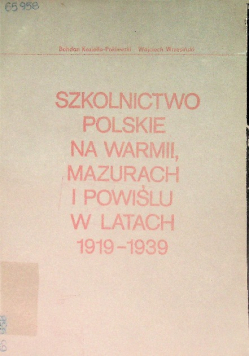 Szkolnictwo polskie na Warmii Mazurach i Powiślu w latach 1919 - 1939