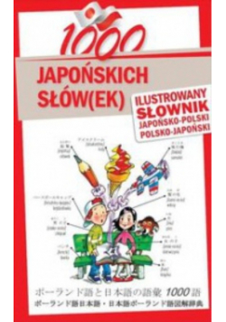 1000 japońskich słów(ek) Ilustrowany słownik japońsko-polski polsko-japoński