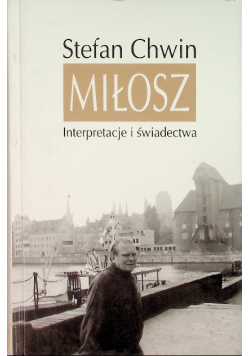Miłosz Interpretacje i świadectwa