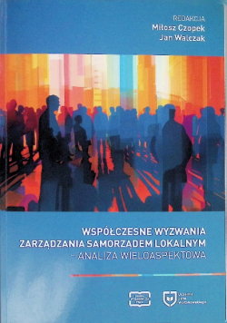 Współczesne wyzwania zarządzania samorządem lokalnym Analiza wieloaspektowa