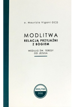 Modlitwa relacją przyjaźni z Bogiem według św. Teresy od Jezusa