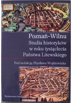 Poznań Wilnu Studia historyków w roku tysiąclecia Państwa Litewskiego